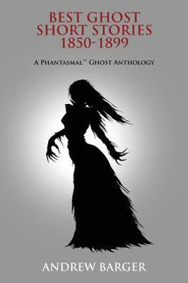Best Ghost Short Stories 1850-1899: A Phantasmal Ghost Anthology (2)