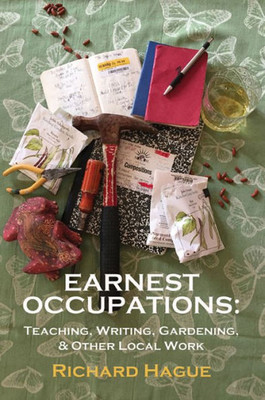 Earnest Occupations: Teaching, Writing, Gardening, and Other Local Work (Harmony Memoir Series)