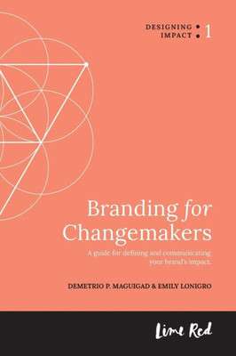 Branding for Changemakers: A guide for defining and communicating your brands impact.