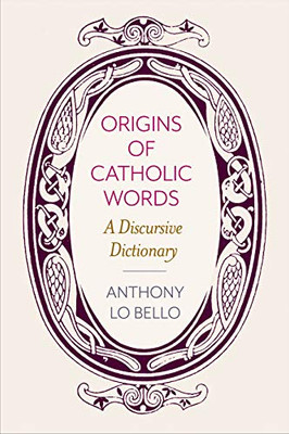 Origins of Catholic Words: A Discursive Dictionary