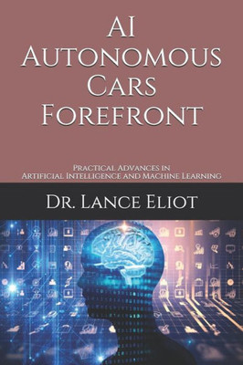 AI Autonomous Cars Forefront: Practical Advances in Artificial Intelligence and Machine Learning
