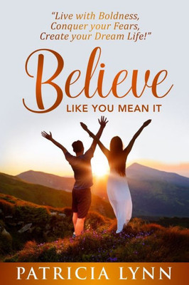 Believe: Like You Mean It