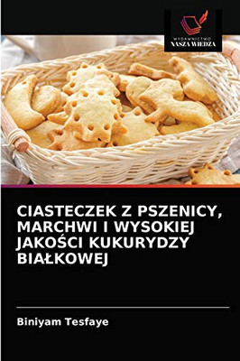 Ciasteczek Z Pszenicy, Marchwi I Wysokiej JakoŚci Kukurydzy Bialkowej (Polish Edition)