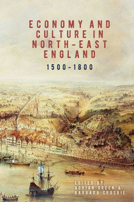 Economy and Culture in North-East England, 1500-1800 (Regions and Regionalism in History, 17)