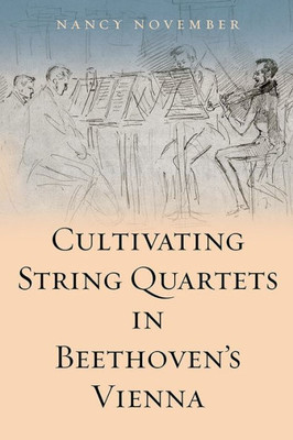 Cultivating String Quartets in Beethoven's Vienna