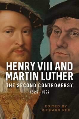 Henry VIII and Martin Luther: The Second Controversy, 1525-1527