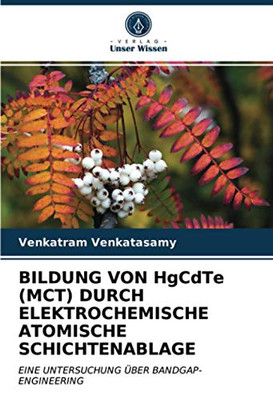 BILDUNG VON HgCdTe (MCT) DURCH ELEKTROCHEMISCHE ATOMISCHE SCHICHTENABLAGE: EINE UNTERSUCHUNG ÜBER BANDGAP-ENGINEERING (German Edition)