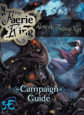 Along the Twisting Way: The Faerie Ring Campaign Guide (5th Edition) (1)