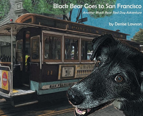 Black Bear Goes to San Francisco: Another Black Bear Sled Dog Adventure (2) (Black Bear Sled Dog Adventures)