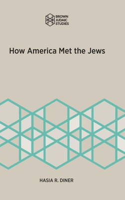 How America Met the Jews (Brown Judiac Studies)