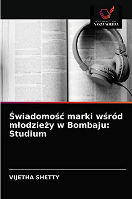 Świadomość marki wśród młodzieży w Bombaju: Studium (Polish Edition)
