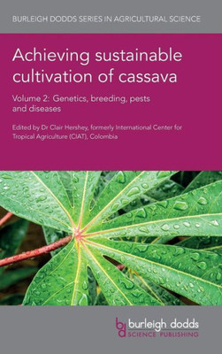 Achieving sustainable cultivation of cassava Volume 2: Genetics, breeding, pests and diseases (Burleigh Dodds Series in Agricultural Science)