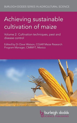 Achieving sustainable cultivation of maize Volume 2: Cultivation techniques, pest and disease control (Burleigh Dodds Series in Agricultural Science)