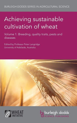 Achieving sustainable cultivation of wheat Volume 1: Breeding, quality traits, pests and diseases (Burleigh Dodds Series in Agricultural Science)