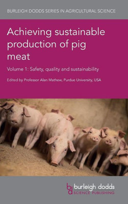 Achieving sustainable production of pig meat Volume 1: Safety, quality and sustainability (Burleigh Dodds Series in Agricultural Science)