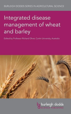 Integrated disease management of wheat and barley (Burleigh Dodds Series in Agricultural Science)