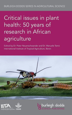 Critical issues in plant health: 50 years of research in African agriculture (Burleigh Dodds Series in Agricultural Science)