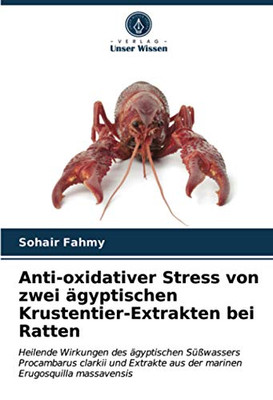 Anti-oxidativer Stress von zwei ägyptischen Krustentier-Extrakten bei Ratten: Heilende Wirkungen des ägyptischen Süßwassers Procambarus clarkii und ... Erugosquilla massavensis (German Edition)