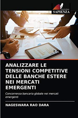 Analizzare Le Tensioni Competitive Delle Banche Estere Nei Mercati Emergenti (Italian Edition)