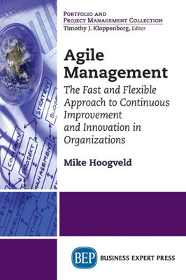 Agile Management: The Fast and Flexible Approach to Continuous Improvement and Innovation in Organizations