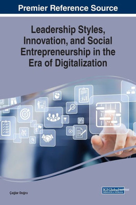 Leadership Styles, Innovation, and Social Entrepreneurship in the Era of Digitalization (Advances in Business Strategy and Competitive Advantage)