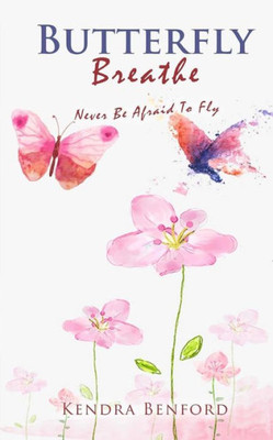 Butterfly Breathe: Never Be Afraid To Fly