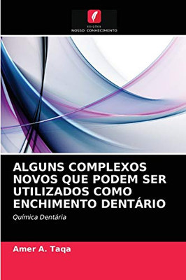 Alguns Complexos Novos Que Podem Ser Utilizados Como Enchimento Dentário (Portuguese Edition)