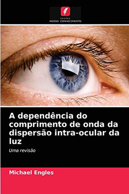 A dependência do comprimento de onda da dispersão intra-ocular da luz (Portuguese Edition)