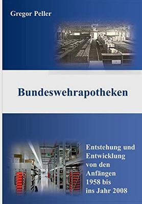 Bundeswehrapotheken: Entstehung und Entwicklung von den Anfängen 1958 bis ins Jahr 2008 (German Edition) - Paperback