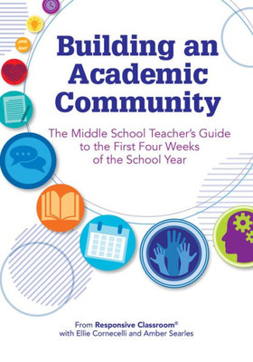 Building an Academic Community: The Middle School Teachers Guide to the First Four Weeks of the School Year