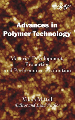 Advances in Polymer Technology: Material Development, Properties and Performance Evaluation (Nanomaterials and Nanotechnology)