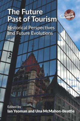 The Future Past of Tourism: Historical Perspectives and Future Evolutions (The Future of Tourism, 2) (Volume 2)