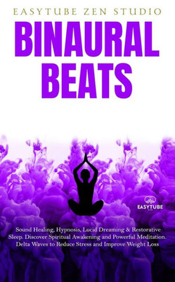 Binaural Beats: Sound Healing, Hypnosis, Lucid Dreaming & Restorative Sleep. Discover Spiritual Awakening and Powerful Meditation. Delta Waves to Reduce Stress and Improve Weight Loss