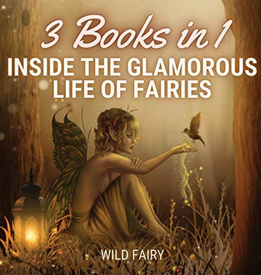 Inside the Glamorous Life of Fairies: 3 Books in 1 - Hardcover