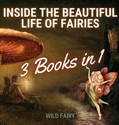 Inside the Beautiful Life of Fairies: 3 Books in 1 - Hardcover