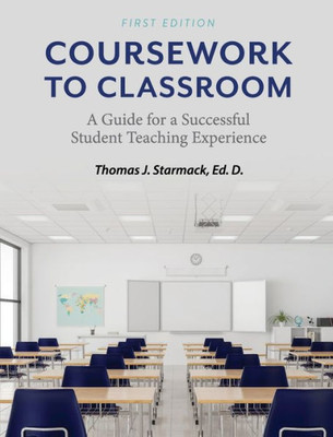 Coursework to Classroom: A Guide for a Successful Student Teaching Experience