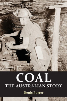 Coal: the Australian Story : From convict mining to the birth of a world leader