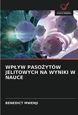WPŁYW PASOŻYTÓW JELITOWYCH NA WYNIKI W NAUCE (Polish Edition)