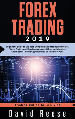 Forex Trading: Beginner's guide to the best Swing and Day Trading Strategies, Tools, Tactics and Psychology to profit from outstanding Short-term ... Currency Pairs (Trading Online for a Living)