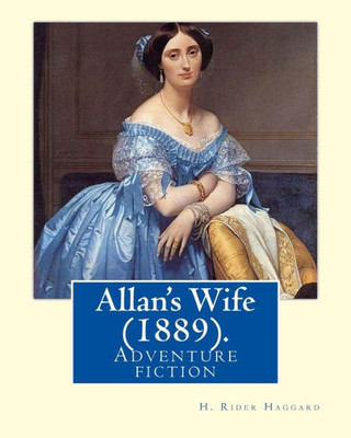 Allan's Wife (1889). By: H. Rider Haggard: Adventure fiction
