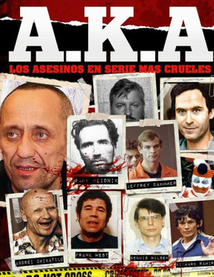 A.K.A Los Asesinos en serie mas Crueles: La Naturaleza humana puede ser la mas oscura de las naturalezas. (Spanish Edition)