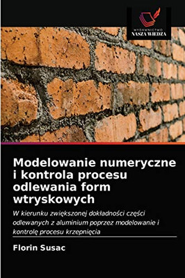 Modelowanie numeryczne i kontrola procesu odlewania form wtryskowych: W kierunku zwiększonej dokładności części odlewanych z aluminium poprzez ... kontrolę procesu krzepnięcia (Polish Edition)