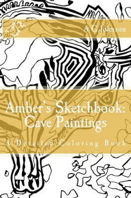 Amber's Sketchbook: Cave Paintings: A Detailed Coloring Book