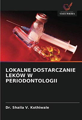 LOKALNE DOSTARCZANIE LEKÓW W PERIODONTOLOGII (Polish Edition)