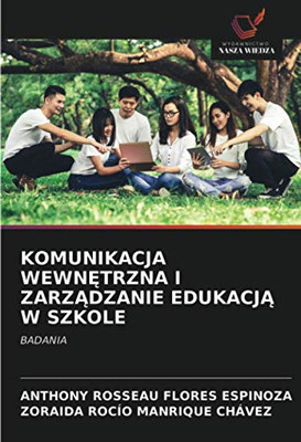 KOMUNIKACJA WEWNĘTRZNA I ZARZĄDZANIE EDUKACJĄ W SZKOLE: BADANIA (Polish Edition)