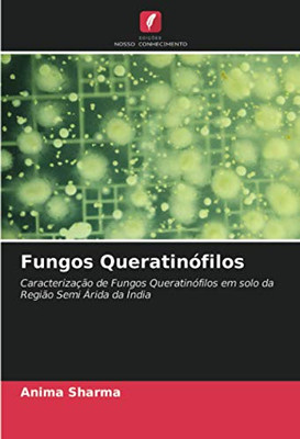 Fungos Queratinófilos: Caracterização de Fungos Queratinófilos em solo da Região Semi Árida da Índia (Portuguese Edition)