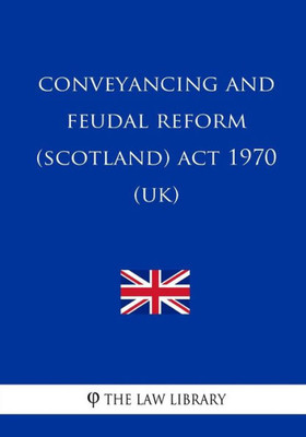 Conveyancing and Feudal Reform (Scotland) Act 1970 (UK)