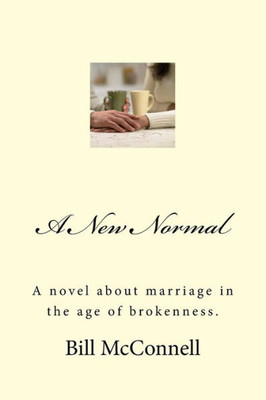 A New Normal: A novel about marriage in the age of brokenness.