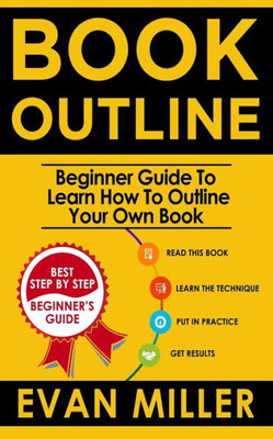 Book Outline: Beginner Guide to Learn How to Outline Your Own Book (Write your Book)