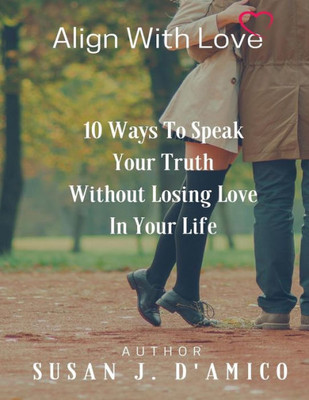 10 Ways to Speak Your Truth Without Losing Love In Your Life